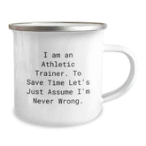 Funny Athletic Trainer Gifts from Friends - 'I Am An Athletic Trainer. To Save Time Let's Just Assume I'm Never Wrong.' Camping Mug for Christmas Unique - Image 2